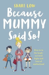 bokomslag Because Mummy Said So: And Other Unreasonable Tales of Motherhood