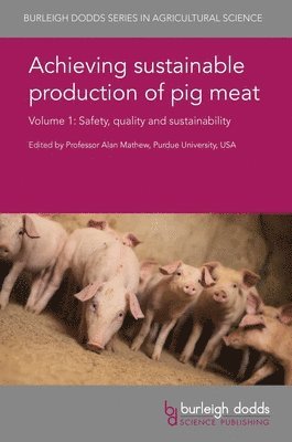 Prof. Alan (Purdue University) Mathew, Alan Mathew, Prof. Alan Mathew - Achieving Sustainable Production of Pig Meat Volume 1, Inbunden