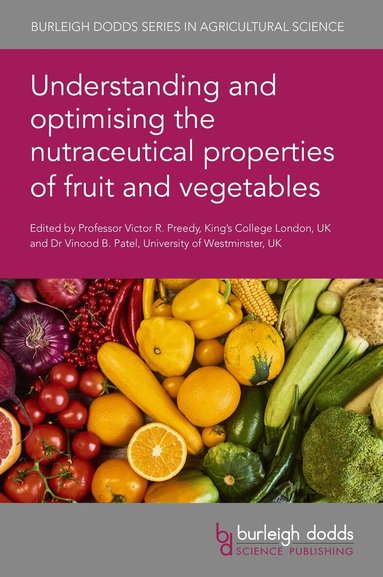 Victor R. Preedy, Vinood Patel - Understanding and Optimising the Nutraceutical Properties of Fruit and Vegetables, Inbunden