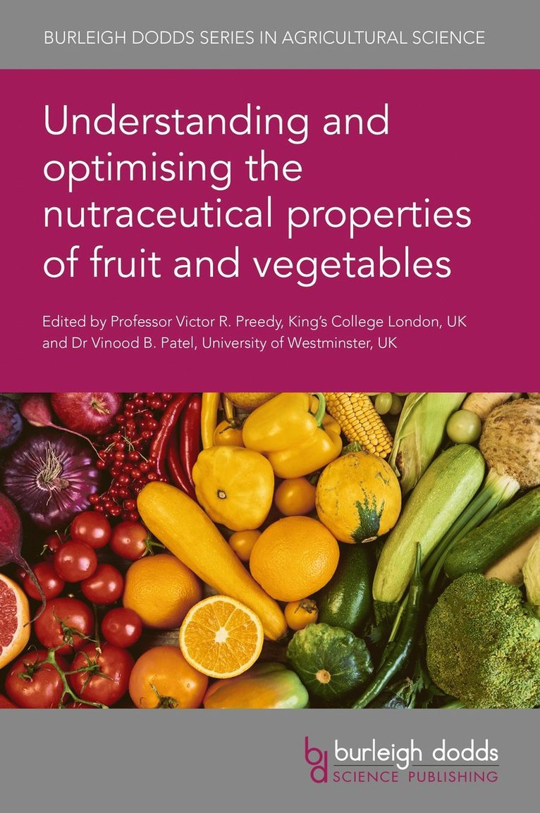 Victor R. Preedy, Vinood Patel, Professor Victor R. (King's College London (United Kingdom)) Preedy, Dr Vinood (University of Westminster (United Kingdom)) Patel, Professor Victor R. Preedy, Dr Vinood Patel - Understanding and Optimising the Nutraceutical Properties of Fruit and Vegetables, Inbunden