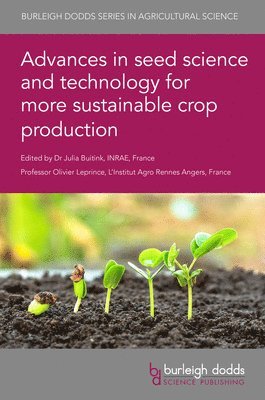 Dr Julia (INRAE (France)) Buitink, Professor Olivier (L’Institut Agro Rennes Angers (France)) Leprince, Dr Julia Buitink, Julia Buitink, Olivier Leprince - Advances in Seed Science and Technology for More Sustainable Crop Production, Inbunden