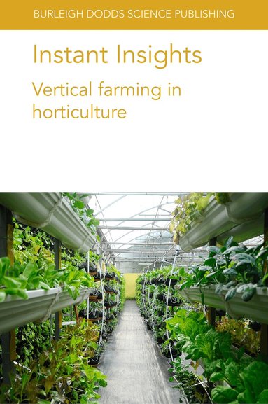 Dickson Despommier, Toyoki Kozai, Yumiko Amagai, Eri Hayashi, James E. Faust, Dimitrios Savvas, Damianos Neocleous, Giuseppina Pennisi, Alessandro Pistillo, Elisa Appolloni, Francesco Orsini, Giorgio Gianquinto - Instant Insights: Vertical Farming in Horticulture, Häftad