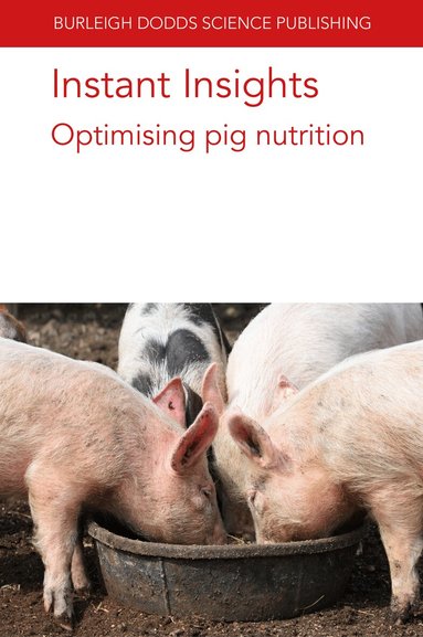 Robert van Barneveld, Robert J. E. Hewitt, Darryl N. D'Souza, Sam Millet, Nadia Everaert, Barbara U. Metzler-Zebeli, Charlotte Lauridsen, J. Jacques Matte, Marta López-Alonso, Marco García-Vaquero, Marta Miranda - Instant Insights: Optimising Pig Nutrition, Häftad