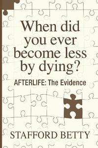 bokomslag When Did You Ever Become Less By Dying? AFTERLIFE