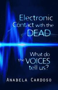 bokomslag Electronic Contact with the Dead: What Do the Voices Tell Us?