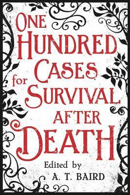 One Hundred Cases for Survival After Death 1