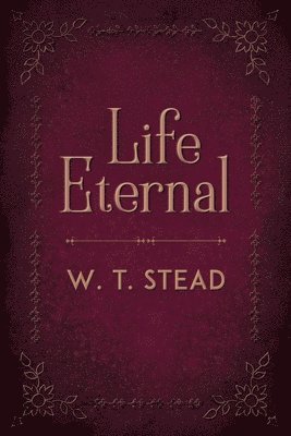 William Thomas Stead - Life Eternal, Häftad
