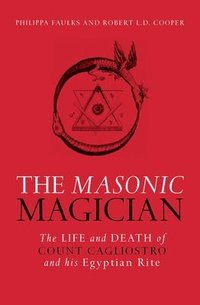 bokomslag Masonic magician - the life and death of count cagliostro and his egyptian