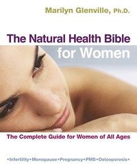 bokomslag The Natural Health Bible for Women - The Complete Guide for Women of All Ages