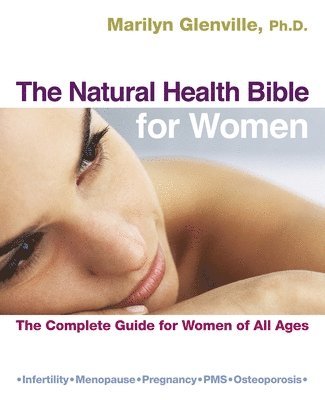 bokomslag The Natural Health Bible for Women - The Complete Guide for Women of All Ages