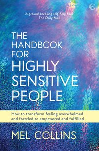 bokomslag The Handbook for Highly Sensitive People: How to Transform Feeling Overwhelmed and Frazzled to Empowered and Fulfilled