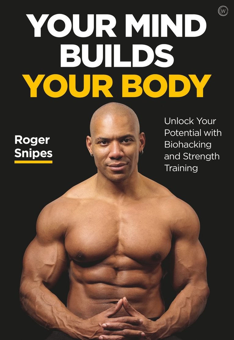 Roger Snipes - Your Mind Builds Your Body, Häftad