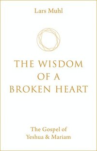 bokomslag The Wisdom of a Broken Heart