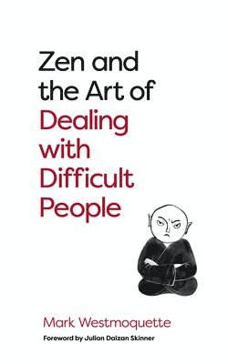 Mark Westmoquette - Zen and the Art of Dealing with Difficult People, Häftad
