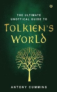 bokomslag The Ultimate Unofficial Guide to Tolkien's World