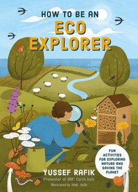 bokomslag How to Be an Eco Explorer: Fun Activities for Exploring Nature and Saving the Planet