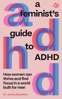 bokomslag A Feminist's Guide to ADHD