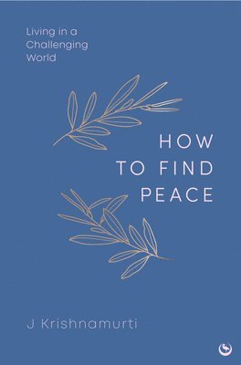 Jiddu Krishnamurti - HOW TO FIND PEACE, Inbunden