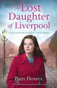 bokomslag The Lost Daughter of Liverpool: A heartbreaking and gritty family saga