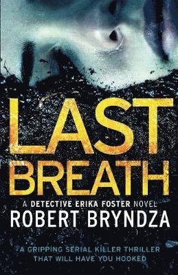 Robert Bryndza - Last Breath: A gripping serial killer thriller that will have you hooked, Häftad
