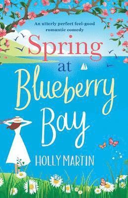 Holly Martin - Spring at Blueberry Bay: An utterly perfect feel good romantic comedy, Häftad