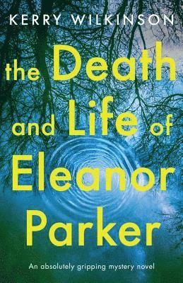 Kerry Wilkinson - Death and Life of Eleanor Parker, Häftad