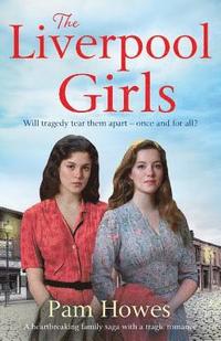 bokomslag The Liverpool Girls: A heartbreaking family saga with a tragic romance