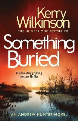 Kerry Wilkinson - Something Buried: An Absolutely Gripping Mystery Thriller, Häftad