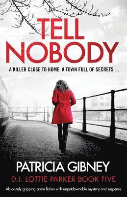 Patricia Gibney - Tell Nobody: Absolutely gripping crime fiction with unputdownable mystery and suspense, Häftad
