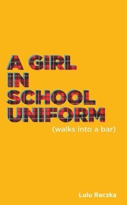 Lulu Raczka, Lulu (Author) Raczka - Girl in School Uniform (Walks Into a Bar), Häftad