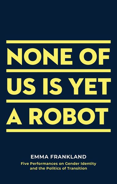 Emma Frankland - None of Us is Yet a Robot, Häftad