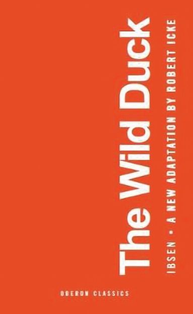 Robert Icke, Henrik Ibsen - Wild Duck, Häftad