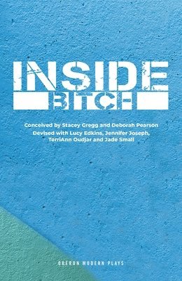 Stacey Gregg, Deborah Pearson, Lucy Edkins, Jennifer Joseph, TerriAnn Oudjar, Jade Small, Deborah (Author) Pearson - Inside Bitch, Häftad