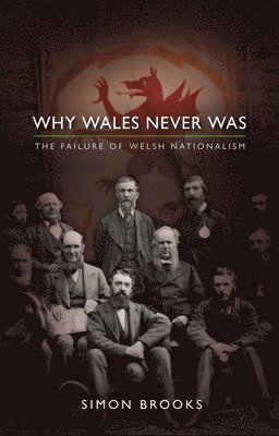 Simon Brooks - Why Wales Never Was, Häftad