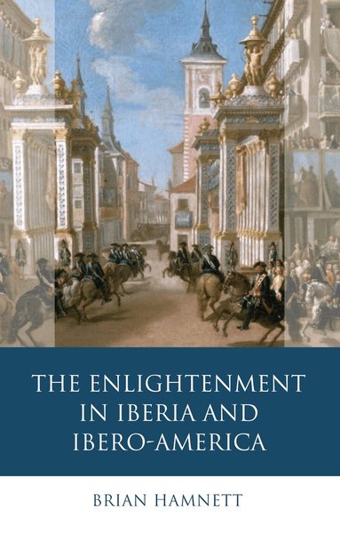 Brian R. Hamnett - Enlightenment in Iberia and Ibero-America, Inbunden