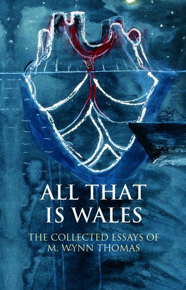 M. Wynn Thomas - All That Is Wales, Inbunden
