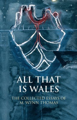 M. Wynn Thomas - All That Is Wales, Inbunden