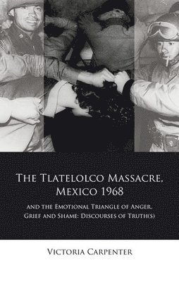 Tlatelolco Massacre, Mexico 1968, and the Emotional Triangle of Anger, Grief and Shame