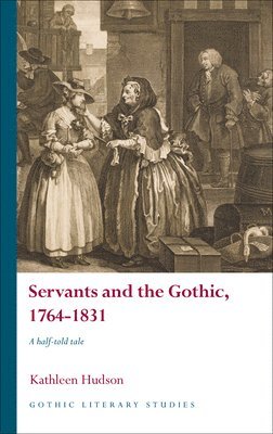 Kathleen Hudson - Servants and the Gothic, 1764-1831, Inbunden