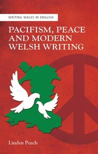 bokomslag Pacifism, Peace and Modern Welsh Writing