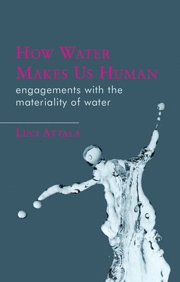 Luci Attala - How Water Makes Us Human, Häftad