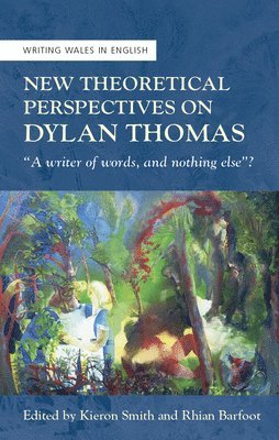 Rhian Barfoot, Kieron Smith - New Theoretical Perspectives on Dylan Thomas, Häftad