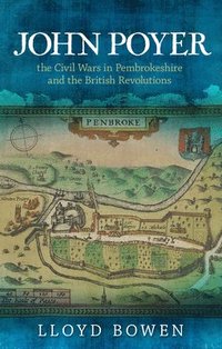 bokomslag John Poyer, the Civil Wars in Pembrokeshire and the British Revolutions