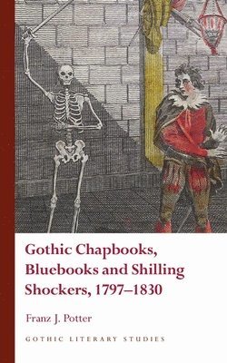 Gothic Chapbooks, Bluebooks and Shilling Shockers, 1797-1830 1