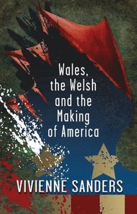 bokomslag Wales, the Welsh and the Making of America