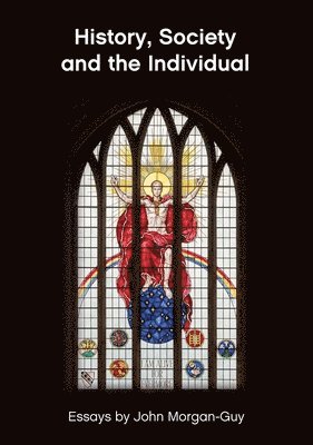 John Morgan-Guy - History, Society and the Individual, Häftad