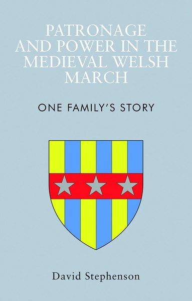 David Stephenson - Patronage and Power in the Medieval Welsh March, Häftad