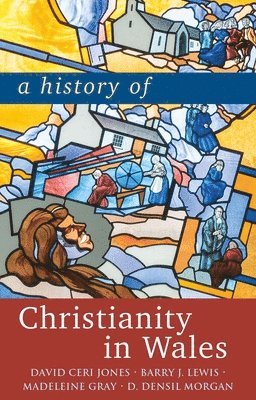 David Jones, Barry Lewis, Madeleine Gray, D. Densil Morgan - History of Christianity in Wales, Häftad