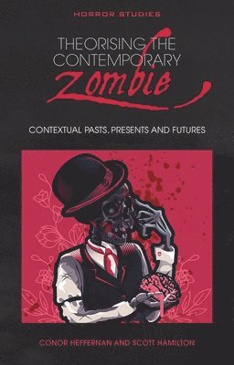 Scott Hamilton, Conor Heffernan - Theorising the Contemporary Zombie, Häftad