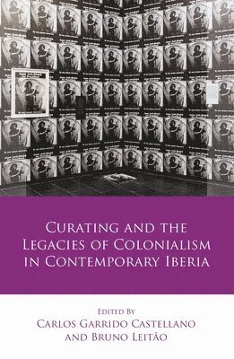 bokomslag Curating and the Legacies of Colonialism in Contemporary Iberia